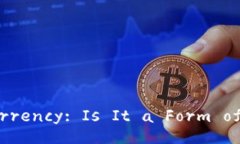 Cryptocurrency: Is It a Form of